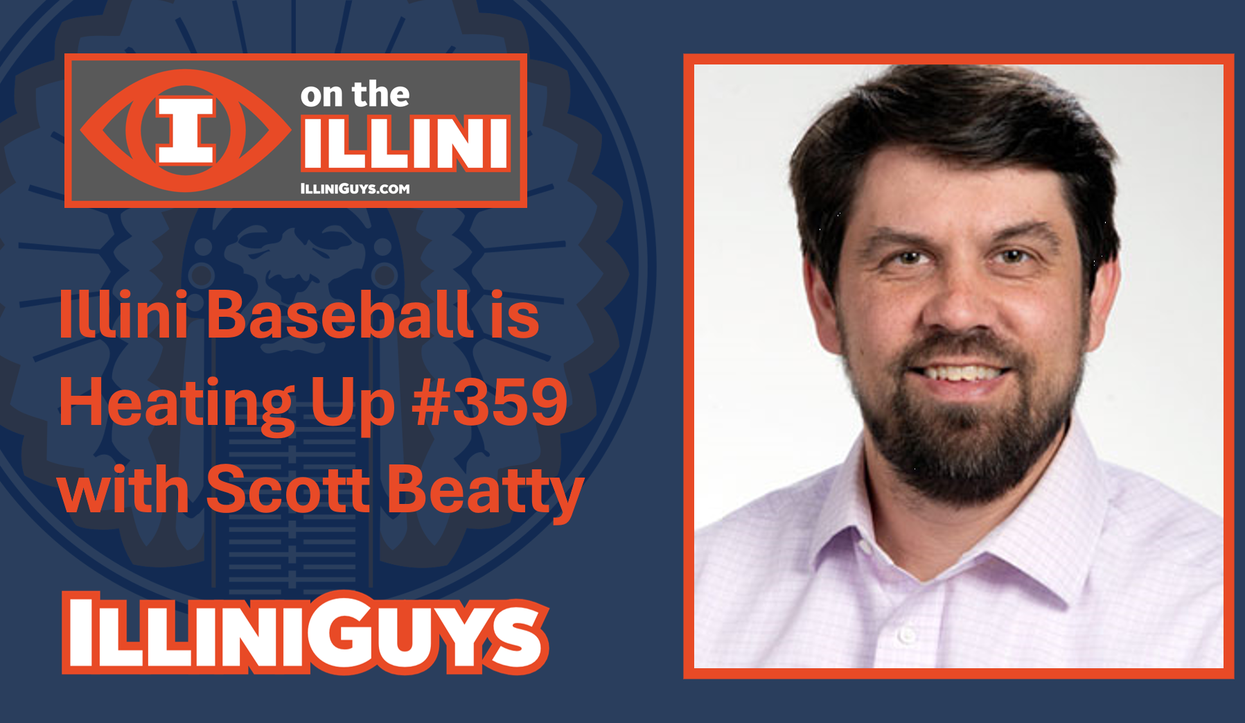 I on the Illini - Illini Baseball is Heating Up #359 with Scott Beatty - YouTube Edition