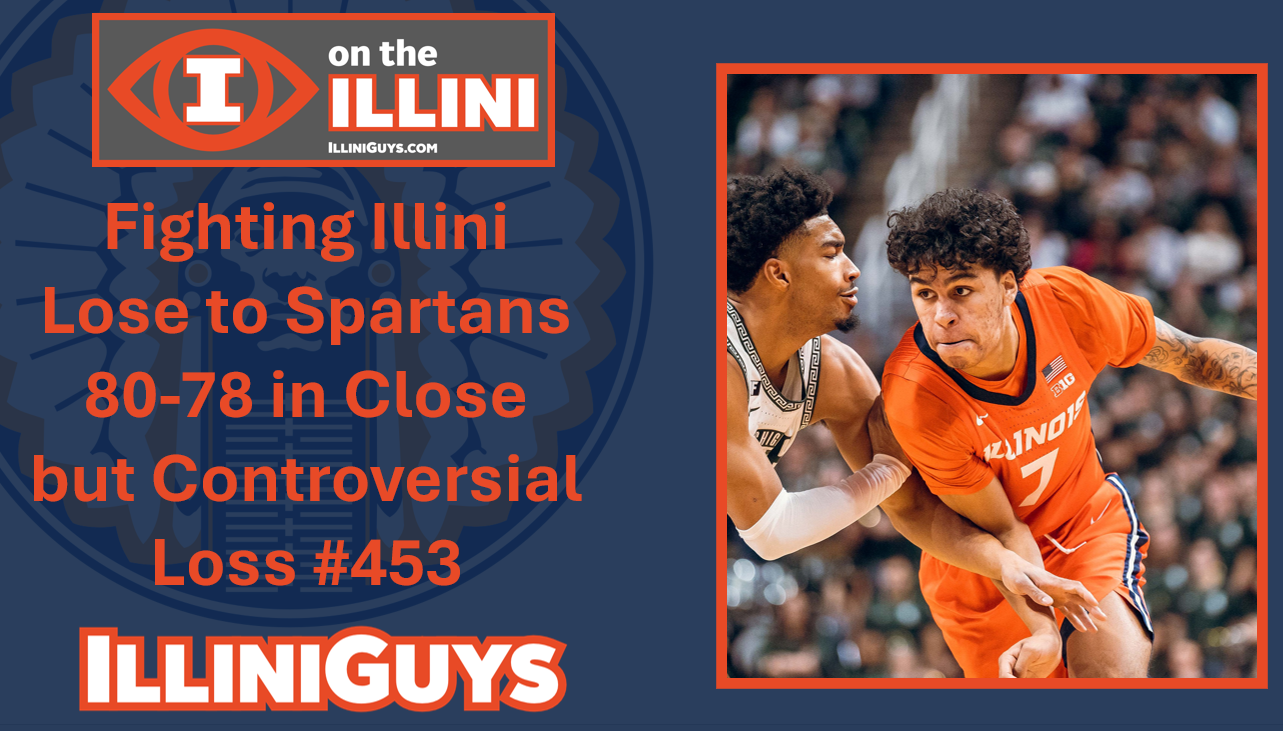 Fighting Illini Lose to Spartans 80-78 in Close but Controversial Loss #453 - YouTube Edition