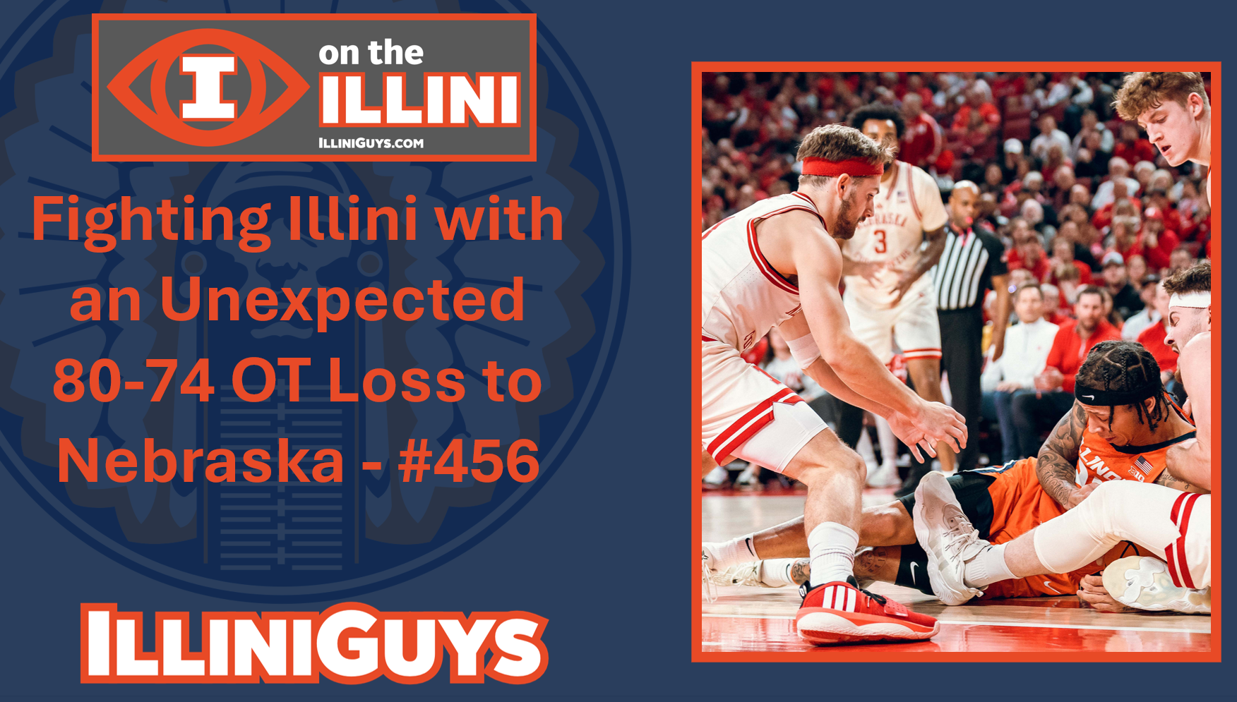 Fighting Illini with an Unexpected 80-74 OT Loss to Nebraska - #456 - YouTube Edition