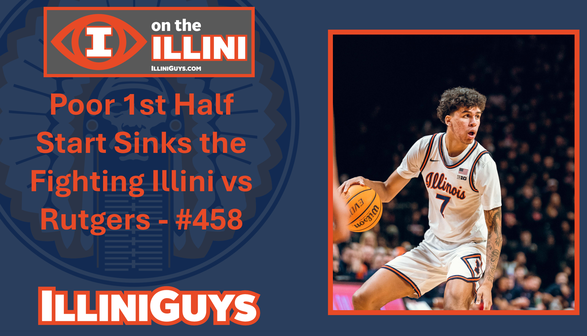 Poor 1st Half Start Sinks the Fighting Illini vs Rutgers - #458 - YouTube Edition