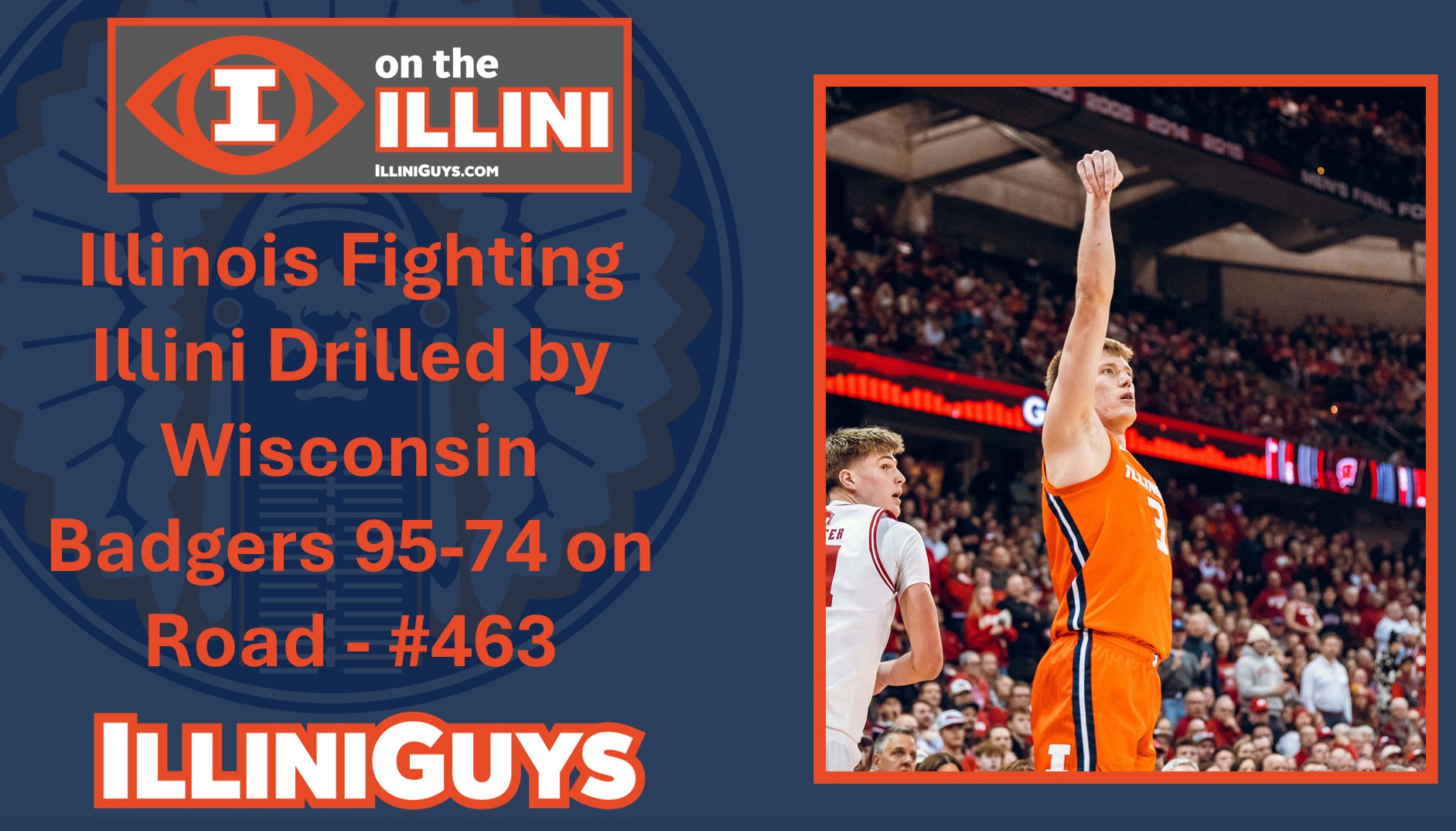 Illinois Fighting Illini Drilled by Wisconsin Badgers 95-74 on Road - #463 - YouTube Edition