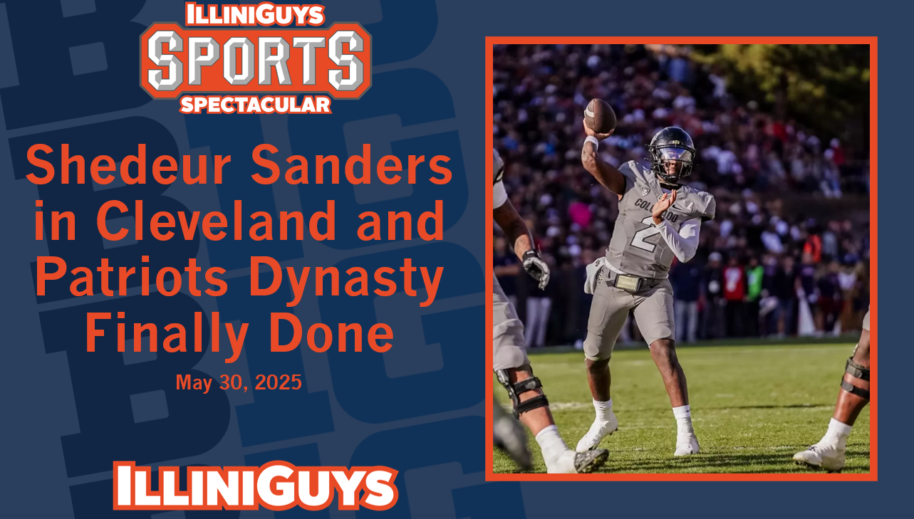 IlliniGuys Sports Spectacular - Sanders in Cleveland & Patriots Dynasty - S4Ep42 - May 30, 2025