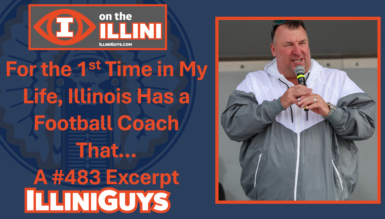 For the First Time in My Life, Illinois Has a Football Coach That...