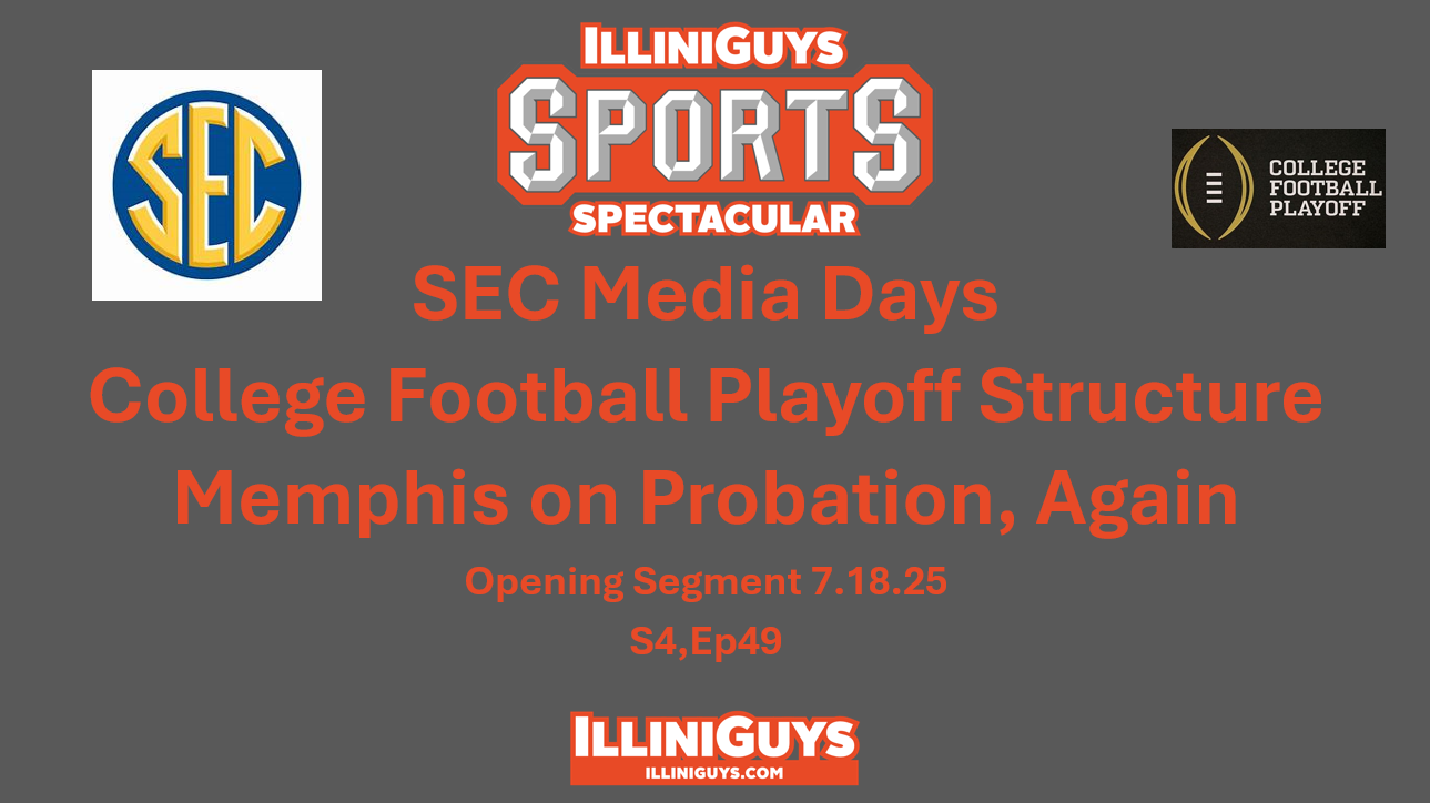 IlliniGuys Sports Spectacular - SEC Media Days, CFP Structure & Memphis on Probation - S4Ep49 - 7.18.25