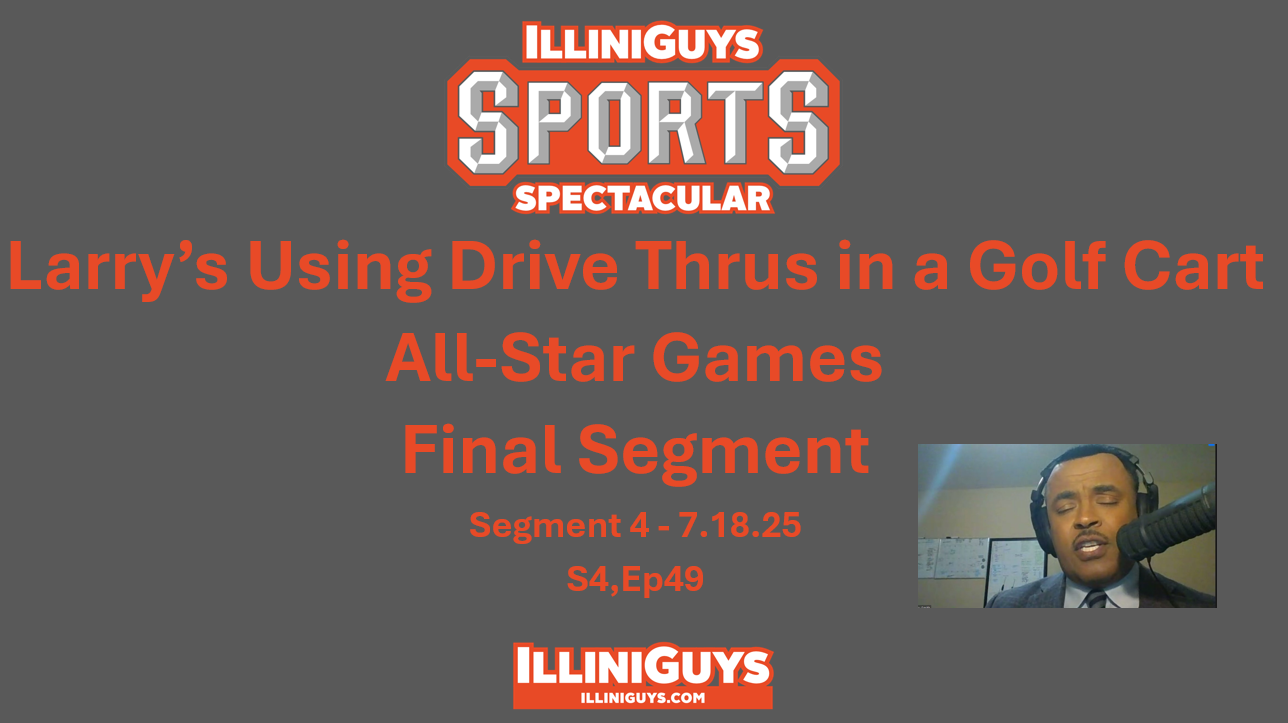 IlliniGuys Sports Spectacular - Larry's Drive Thru Golf Cart & All-Star Games - S4Ep49 - 7.18.25