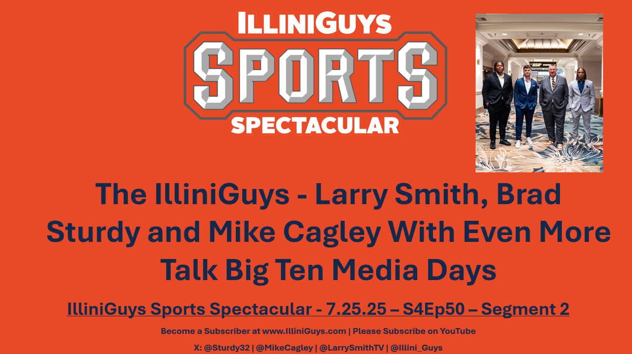 The IlliniGuys - Larry Smith, Brad Sturdy & Mike Cagley with Even More Big Ten Media Days Talk S4Ep50 - 7.25.25