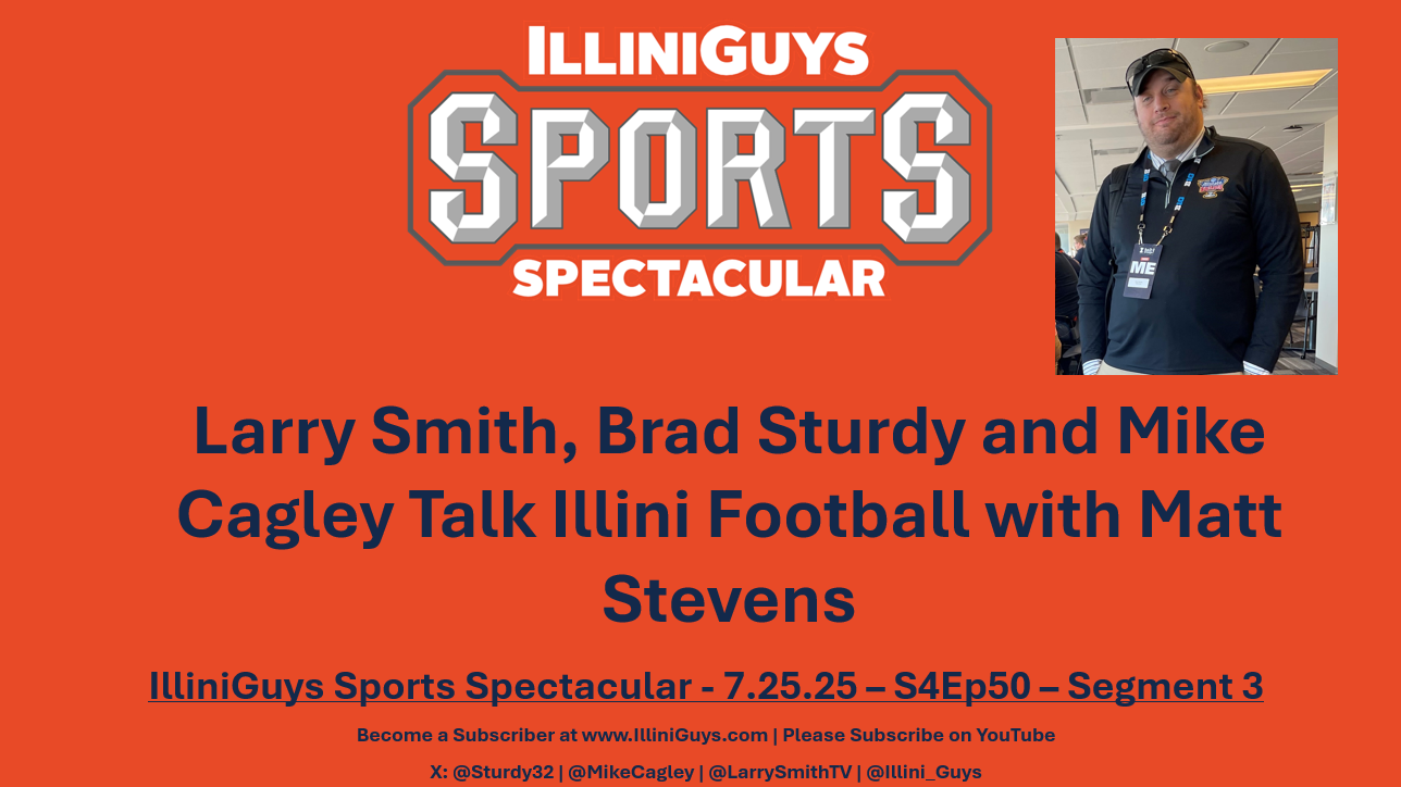 Larry, Brad & Mike Talk Illini Football with Matt Stevens S4Ep50 - 7.25.25