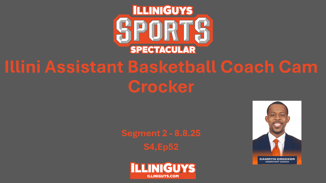 IlliniGuys Sports Spectacular - Illini Asst Basketball Coach Cam Crocker - S4Ep52 - Seg2 - 8.8.25