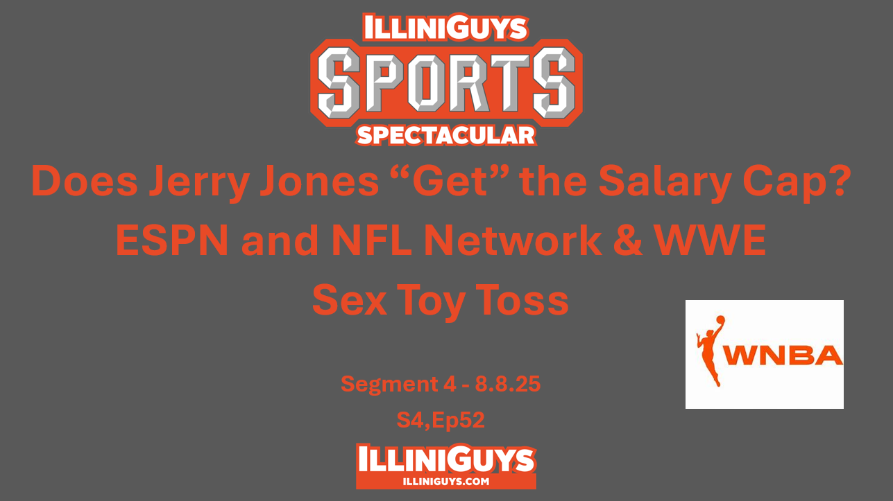 IlliniGuys Sports Spectacular - Jerry Jones, ESPN and NFL & WWE plus WNBA Sex Toy Toss - S4Ep52 - Seg3 - 8.8.25