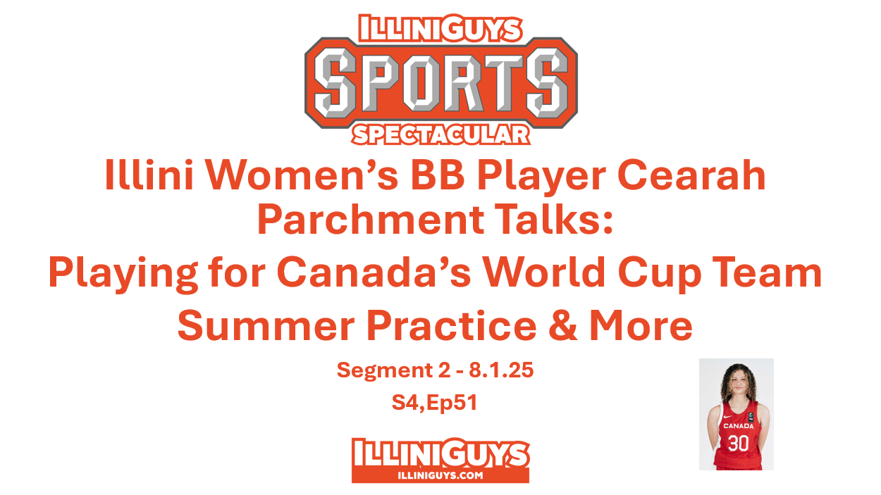 IlliniGuys Sports Spectacular - Illini Women's BB Player Cearah Parchment S4Ep51 - Seg 2 - 8.1.25