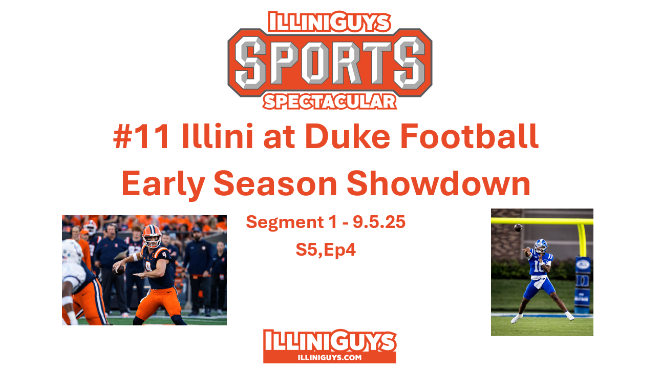 Early Season Showdown - #11 Illini at Duke S5Ep5 - 9.5.25 - Seg 1