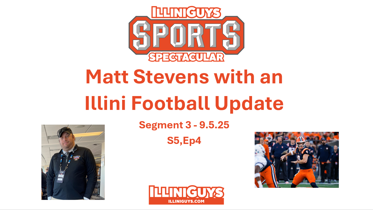 Illini Update with Matt Stevens - S5Ep5 - 9.5.25 - Seg 3