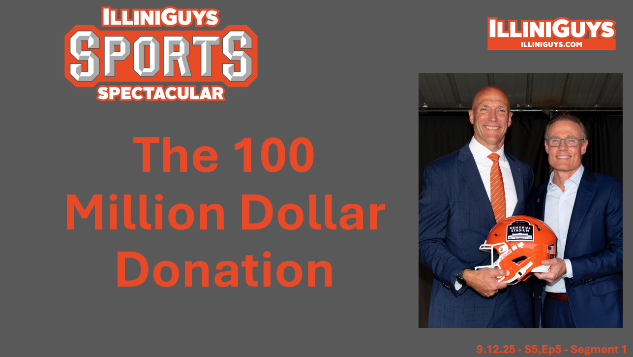 IlliniGuys Sports Spectacular - 100 Million Dollar Donation - S5Ep5 - Seg 1 - 9.12.25