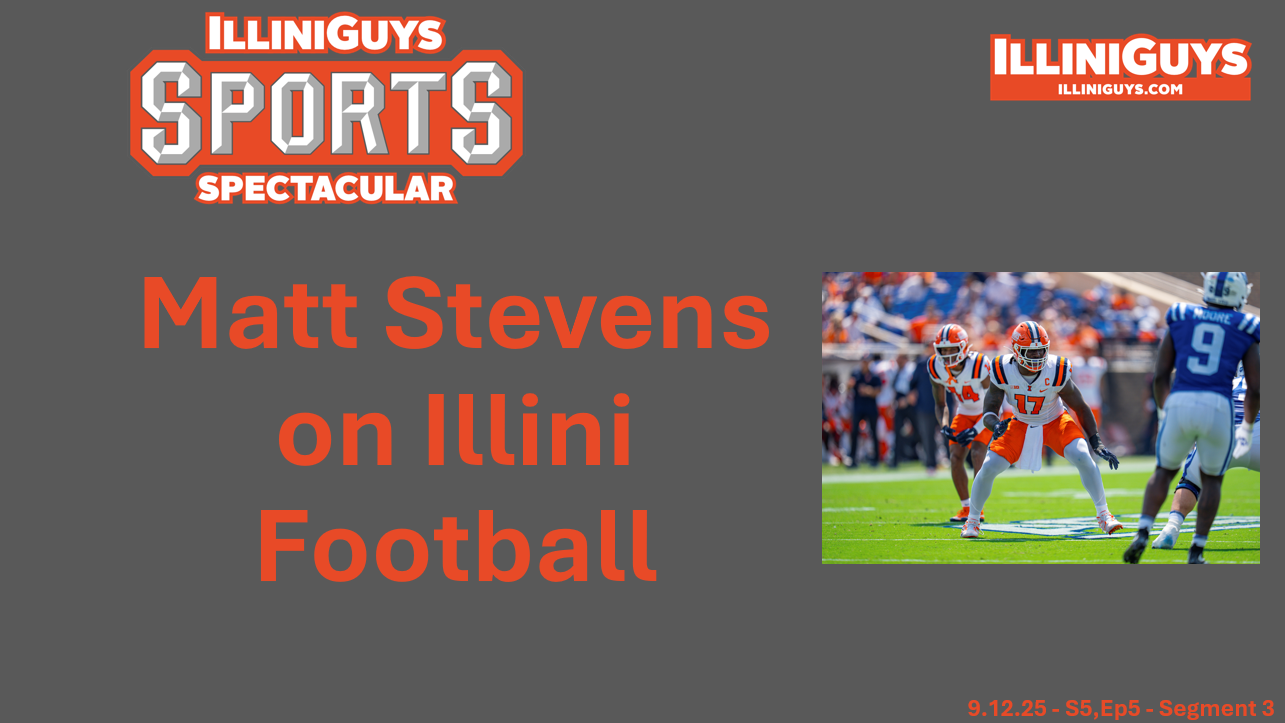 IlliniGuys Sports Spectacular - S5Ep5 - Seg3 - 9.12.25 - Matt Stevens on Illini FB