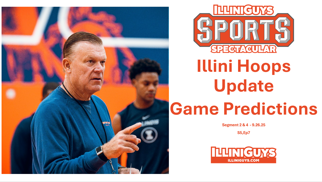 IlliniGuys Sports Spectacular - Illini Hoops Update, Game Predictions & More - 9.26.25 - S5,Ep7 - Seg 2&4