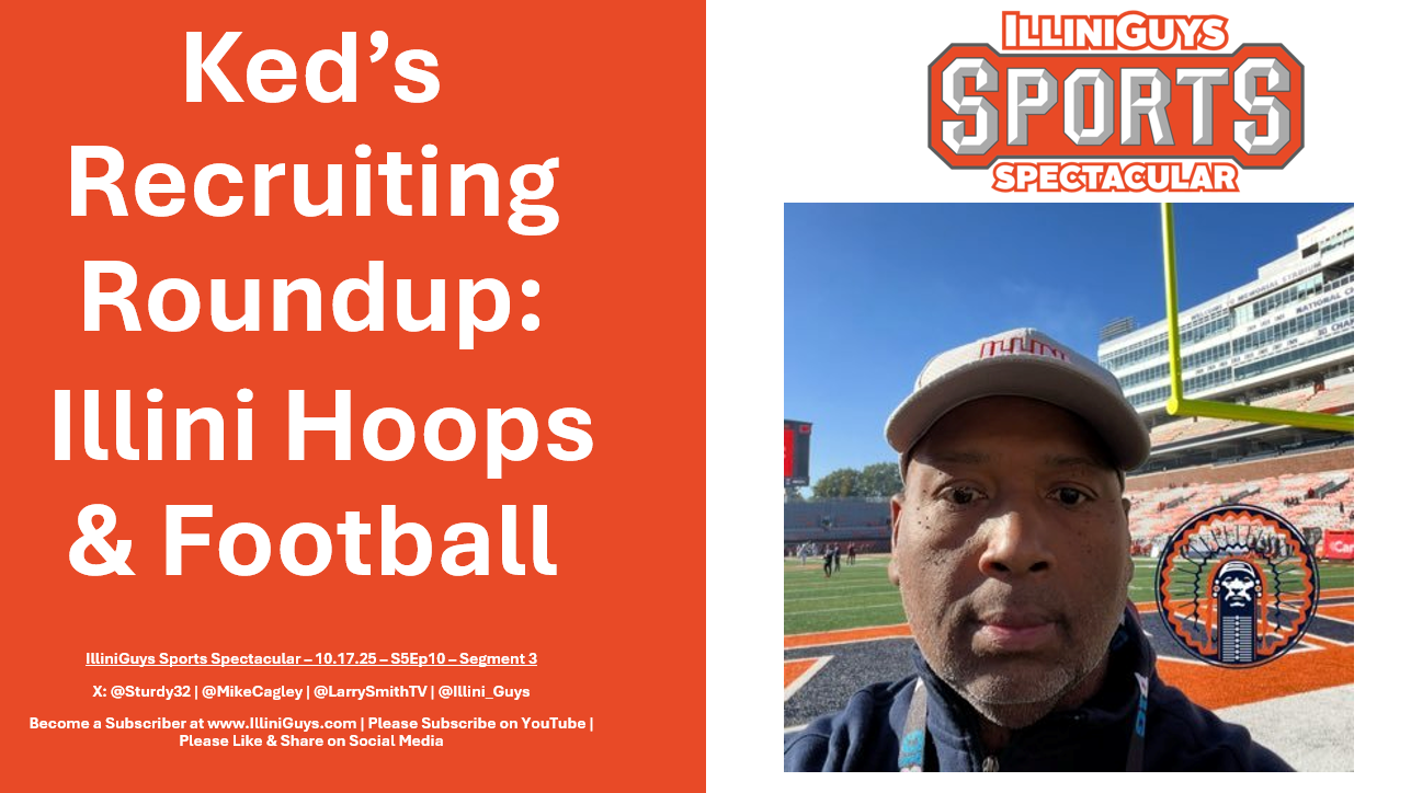 IlliniGuys Sports Spectacular - Ked's Recruiting Roundup - Illini BB & FB - S5Ep10Seg3 - 10.17.25