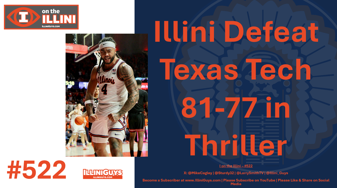 I on the Illini LIVE - Illini Defeat Texas Tech 81-77 Thriller #522 - YouTube Edition
