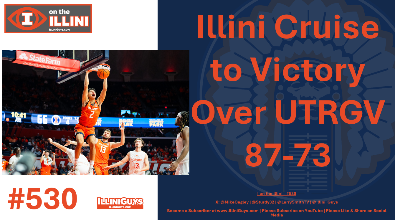 Illini Cruise to Victory Over UTRGV 87-73 #530 - YouTube Edition