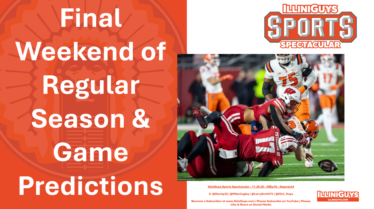 IlliniGuys Sports Spectacular - Last College Football Weekend & Game Predictions - S5Ep16 - Seg4 - 11.28.25