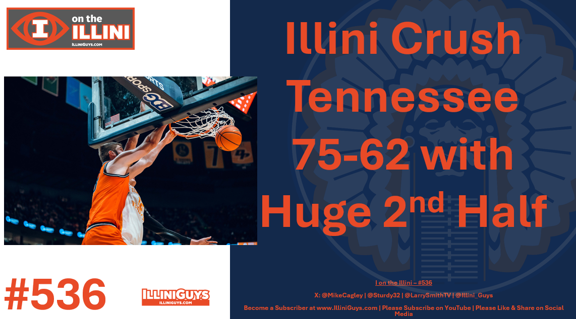 536 - Illini Crush Tennessee 75-62 with Huge 2nd Half - YouTube Edition