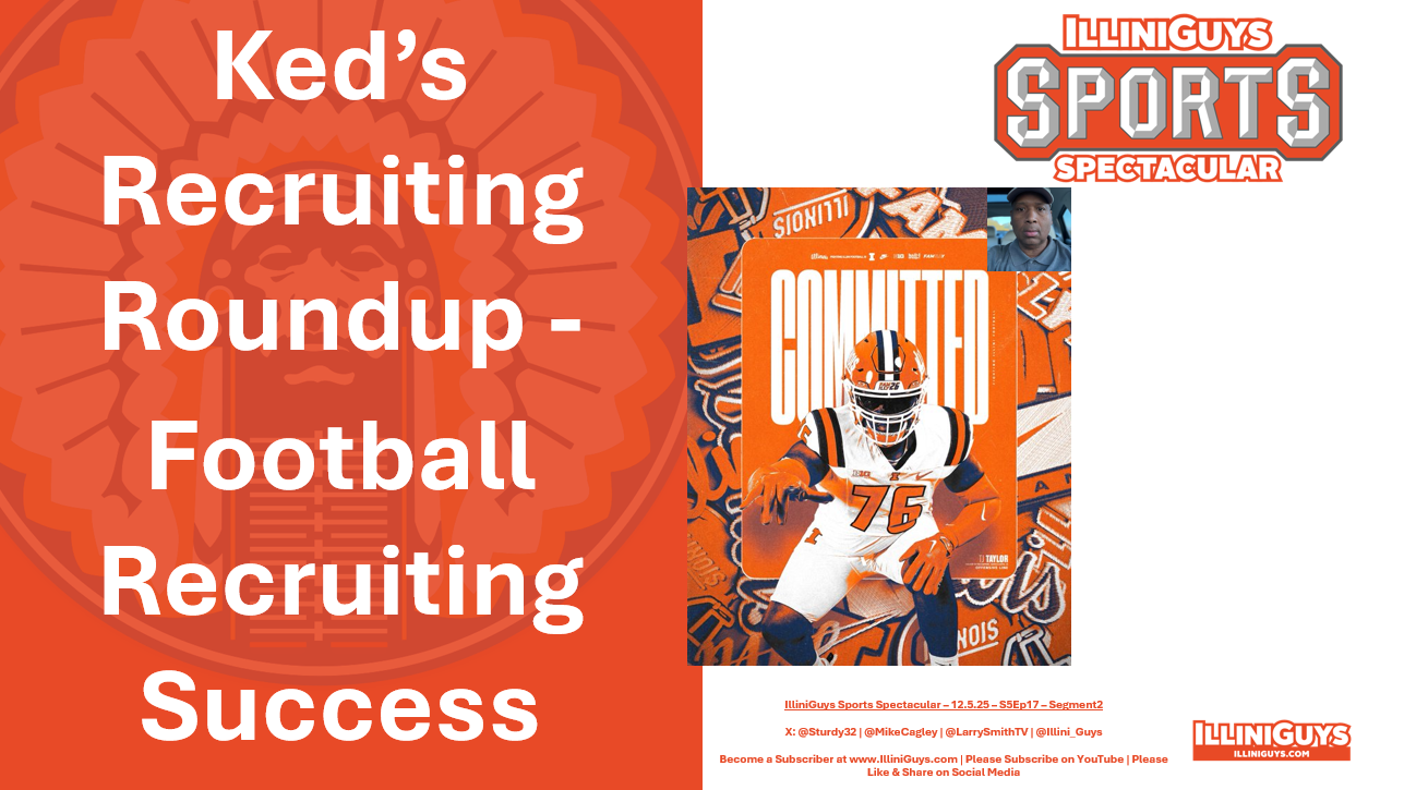 IlliniGuys Sports Spectacular Ked's Recruiting Roundup 12.5.25 Seg2