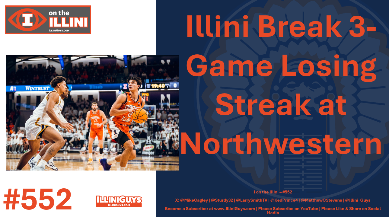 552 - Illini Break 3-Game Losing Streak at Northwestern - YouTube Edition
