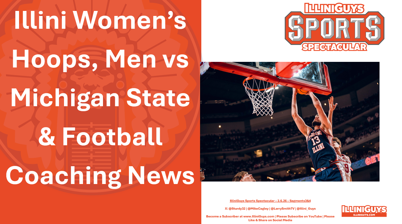 2.6.26 Illini Women’s Hoops, Men vs Michigan State & Football Coaching News