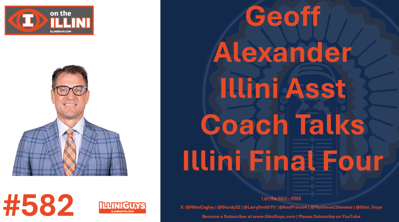 582 - Illini Assistant Coach Geoff Alexander - YouTube Edition