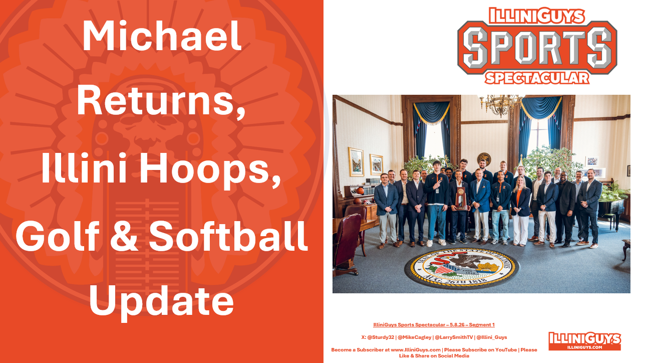 5.8.26 Michael Returns, Illini Hoops, Golf, Tennis & Softball Updates